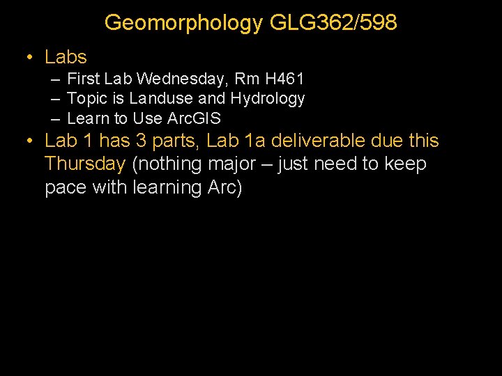 Geomorphology GLG 362/598 • Labs – First Lab Wednesday, Rm H 461 – Topic