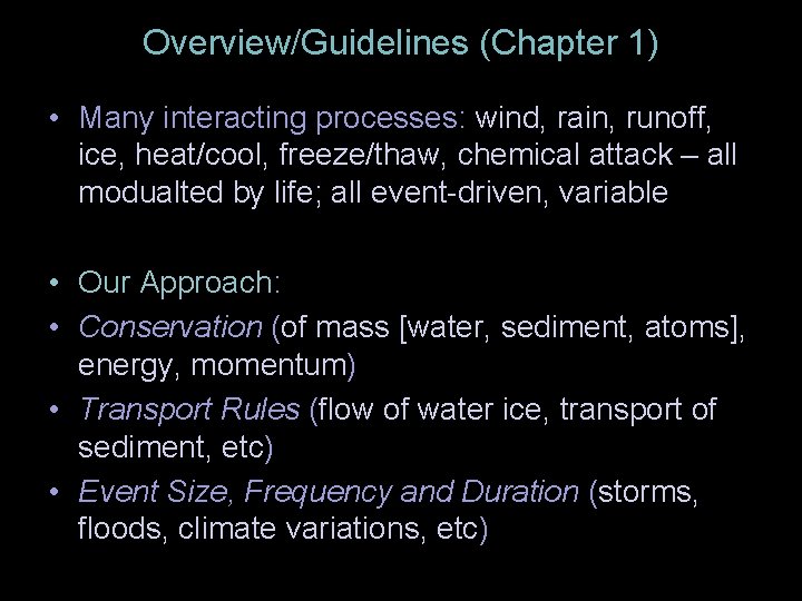 Overview/Guidelines (Chapter 1) • Many interacting processes: wind, rain, runoff, ice, heat/cool, freeze/thaw, chemical