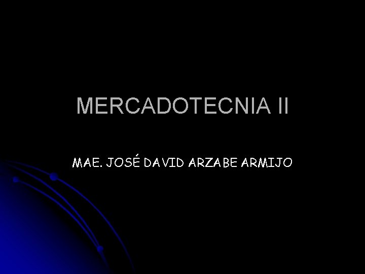 MERCADOTECNIA II MAE. JOSÉ DAVID ARZABE ARMIJO 