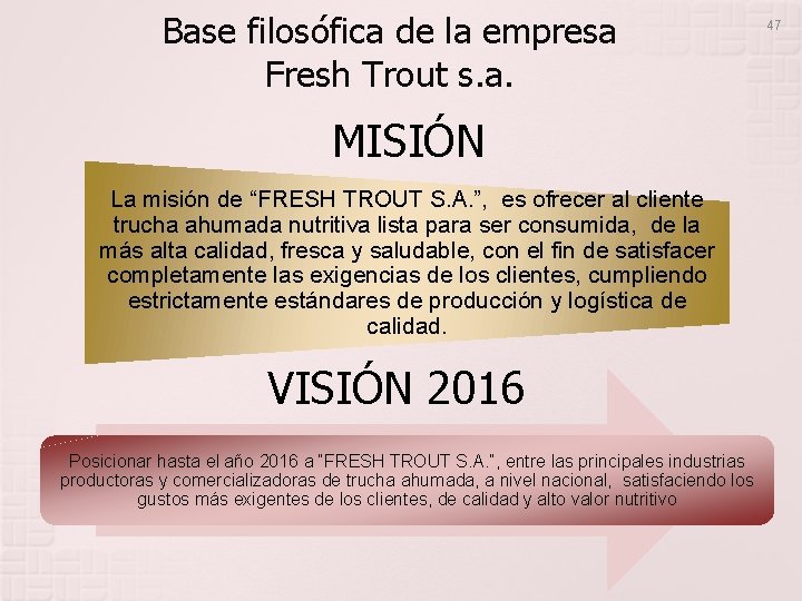 Base filosófica de la empresa Fresh Trout s. a. MISIÓN La misión de “FRESH