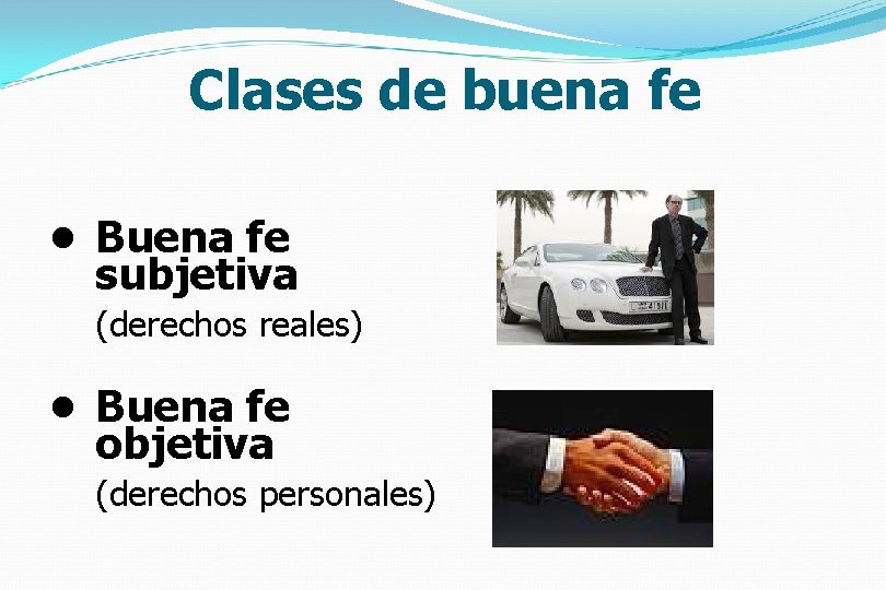 Clases de buena fe • Buena fe subjetiva (derechos reales) • Buena fe objetiva