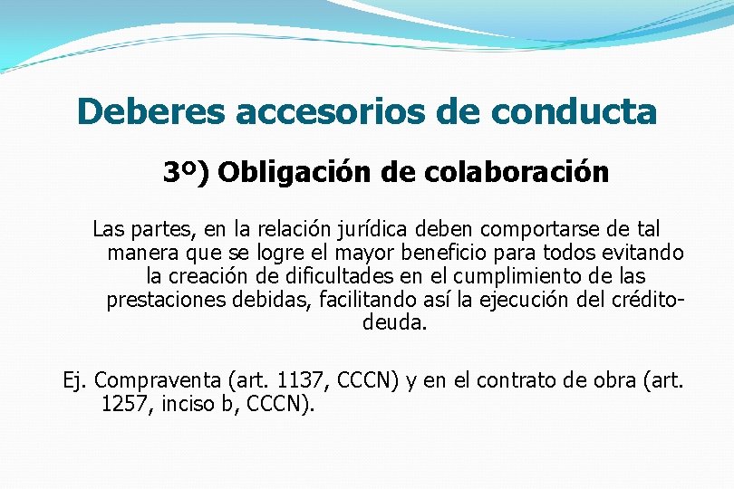 Deberes accesorios de conducta 3º) Obligación de colaboración Las partes, en la relación jurídica