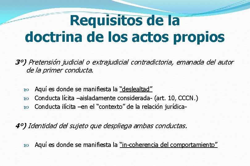 Requisitos de la doctrina de los actos propios 3°) Pretensión judicial o extrajudicial contradictoria,