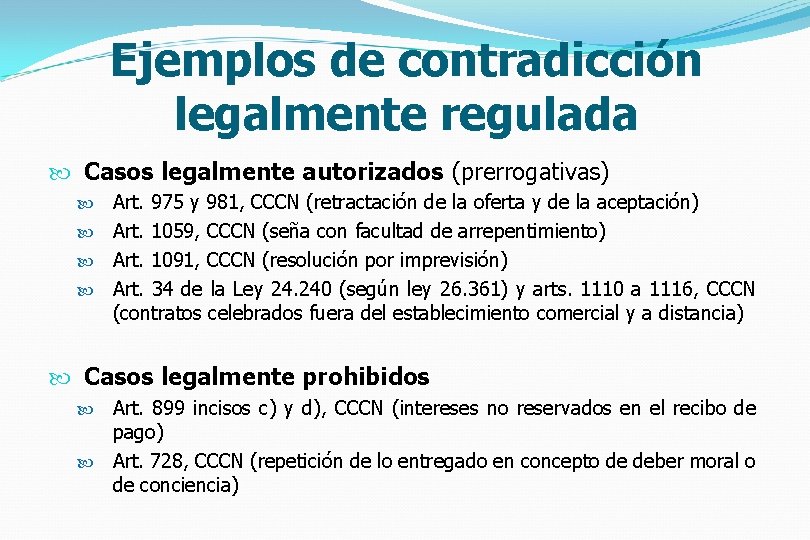 Ejemplos de contradicción legalmente regulada Casos legalmente autorizados (prerrogativas) Art. 975 y 981, CCCN
