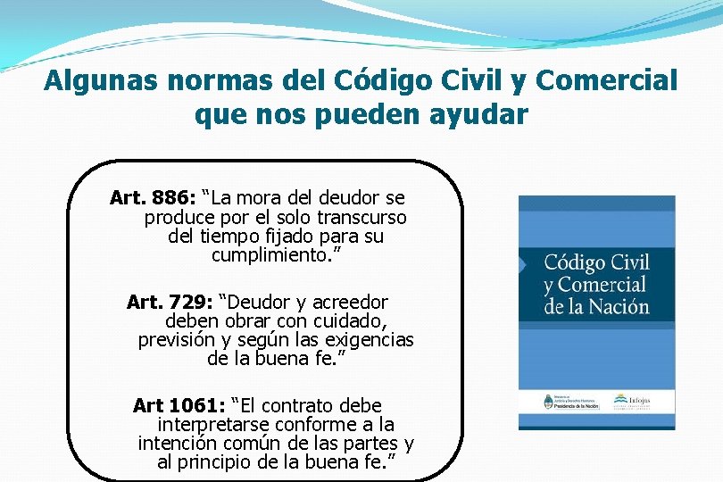 Algunas normas del Código Civil y Comercial que nos pueden ayudar Art. 886: “La