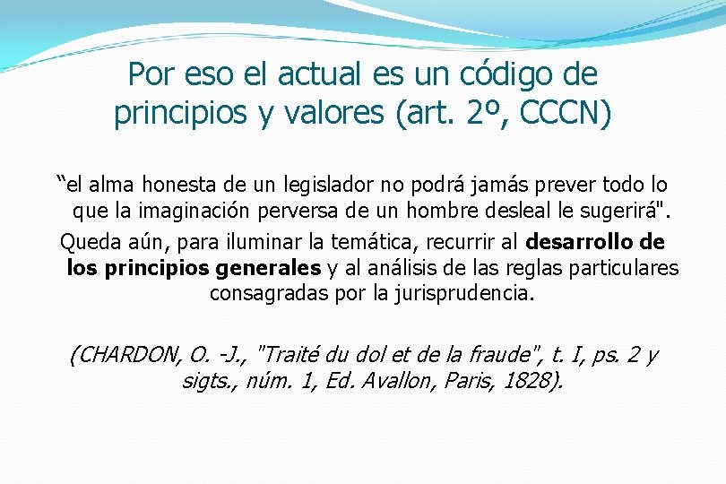 Por eso el actual es un código de principios y valores (art. 2º, CCCN)