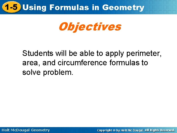 1 -5 Using Formulas in Geometry Objectives Students will be able to apply perimeter,