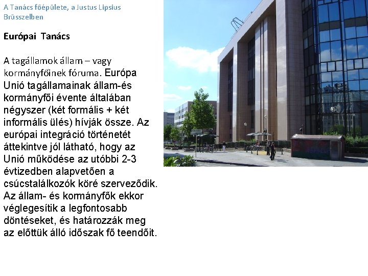 A Tanács főépülete, a Justus Lipsius Brüsszelben Európai Tanács A tagállamok állam – vagy