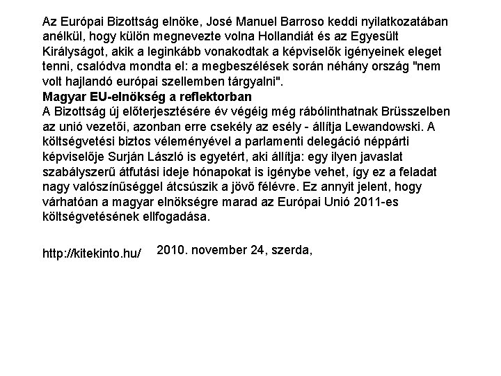 Az Európai Bizottság elnöke, José Manuel Barroso keddi nyilatkozatában anélkül, hogy külön megnevezte volna