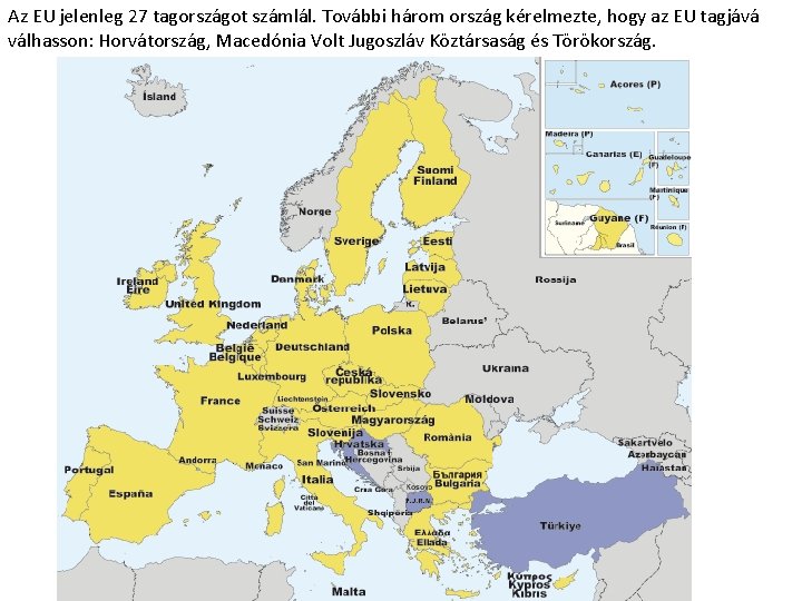 Az EU jelenleg 27 tagországot számlál. További három ország kérelmezte, hogy az EU tagjává