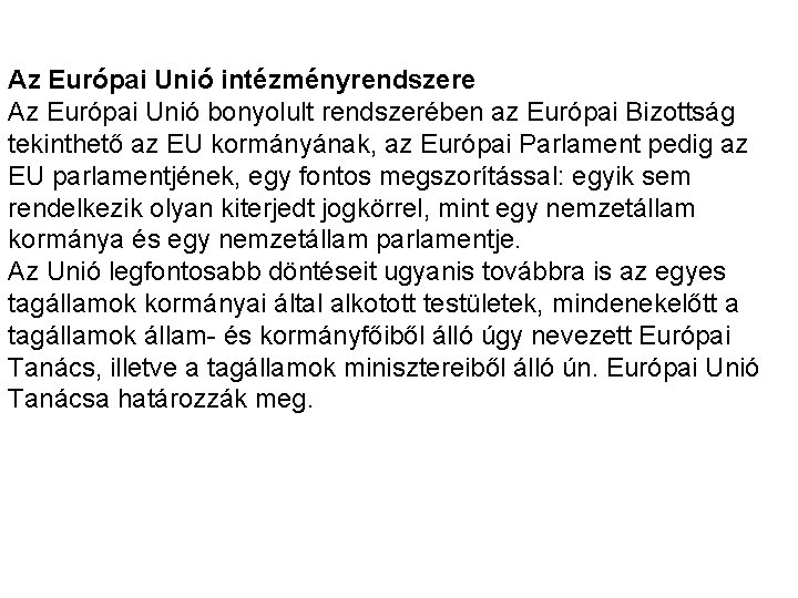 Az Európai Unió intézményrendszere Az Európai Unió bonyolult rendszerében az Európai Bizottság tekinthető az