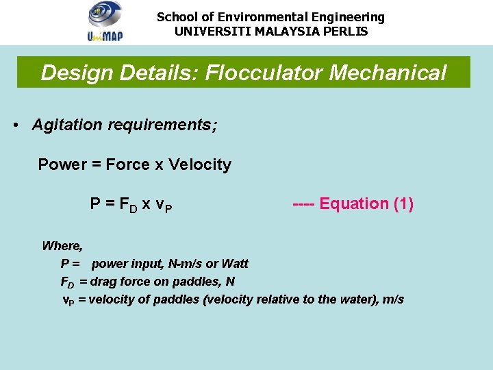 School of Environmental Engineering UNIVERSITI MALAYSIA PERLIS Design Details: Flocculator Mechanical • Agitation requirements;