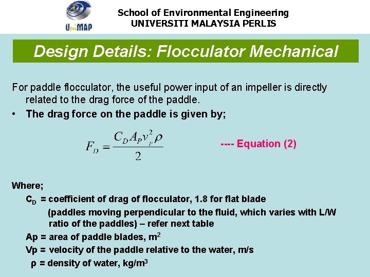 School of Environmental Engineering UNIVERSITI MALAYSIA PERLIS Design Details: Flocculator Mechanical For paddle flocculator,