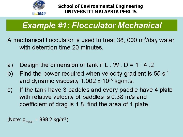 School of Environmental Engineering UNIVERSITI MALAYSIA PERLIS Example #1: Flocculator Mechanical A mechanical flocculator