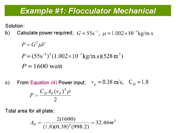Example #1: Flocculator Mechanical Solution: b) Calculate power required; c) From Equation (4) Power