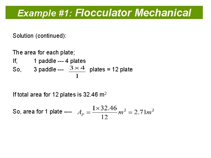 Example #1: Flocculator Mechanical Solution (continued): The area for each plate; If, 1 paddle