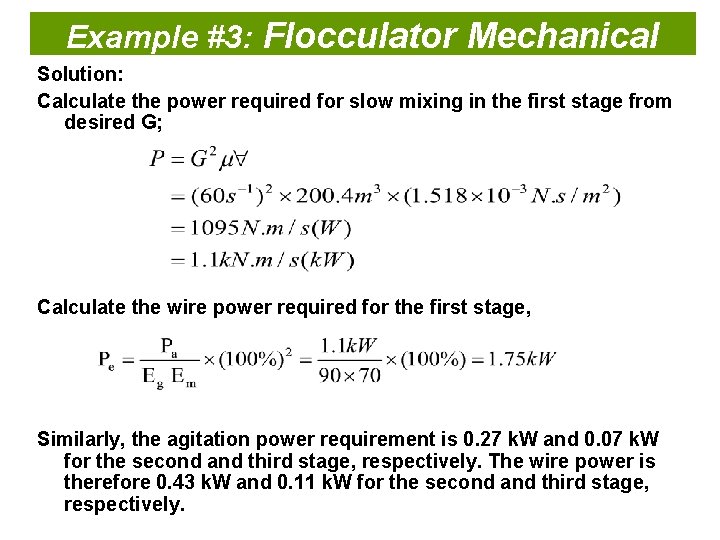Example #3: Flocculator Mechanical Solution: Calculate the power required for slow mixing in the