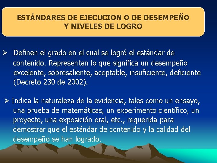 ESTÁNDARES DE EJECUCION O DE DESEMPEÑO Y NIVELES DE LOGRO Ø Definen el grado