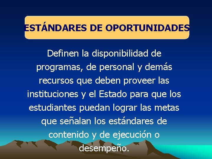 ESTÁNDARES DE OPORTUNIDADES Definen la disponibilidad de programas, de personal y demás recursos que