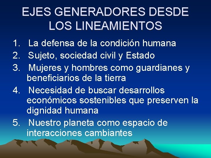 EJES GENERADORES DESDE LOS LINEAMIENTOS 1. La defensa de la condición humana 2. Sujeto,