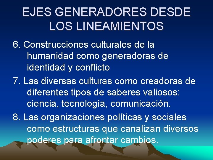 EJES GENERADORES DESDE LOS LINEAMIENTOS 6. Construcciones culturales de la humanidad como generadoras de