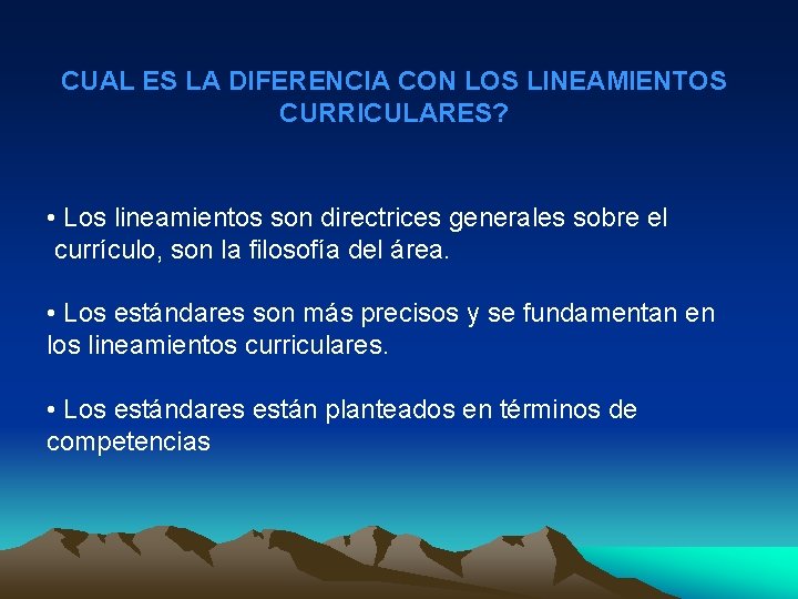 CUAL ES LA DIFERENCIA CON LOS LINEAMIENTOS CURRICULARES? • Los lineamientos son directrices generales