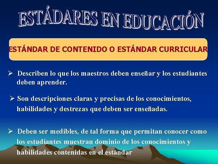 ESTÁNDAR DE CONTENIDO O ESTÁNDAR CURRICULAR Ø Describen lo que los maestros deben enseñar