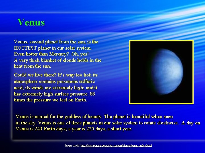 Venus, second planet from the sun, is the HOTTEST planet in our solar system.