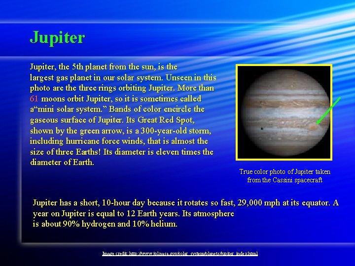 Jupiter, the 5 th planet from the sun, is the largest gas planet in