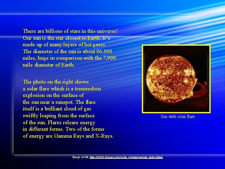 There are billions of stars in this universe! Our sun is the star closest