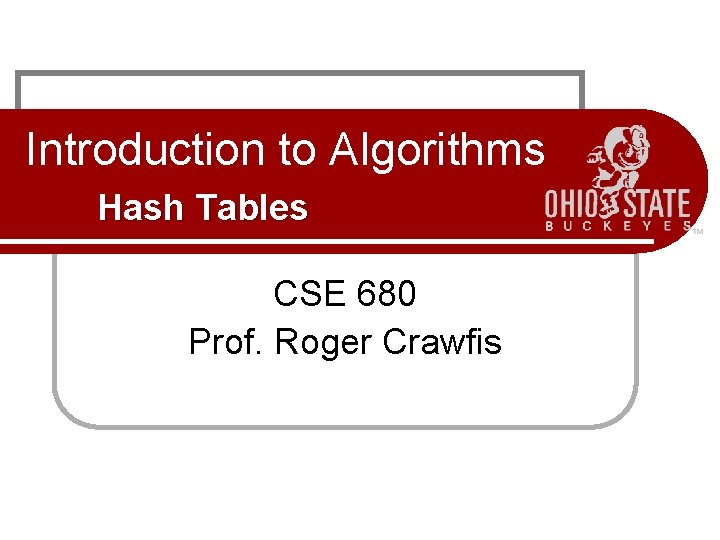 Introduction to Algorithms Hash Tables CSE 680 Prof. Roger Crawfis 