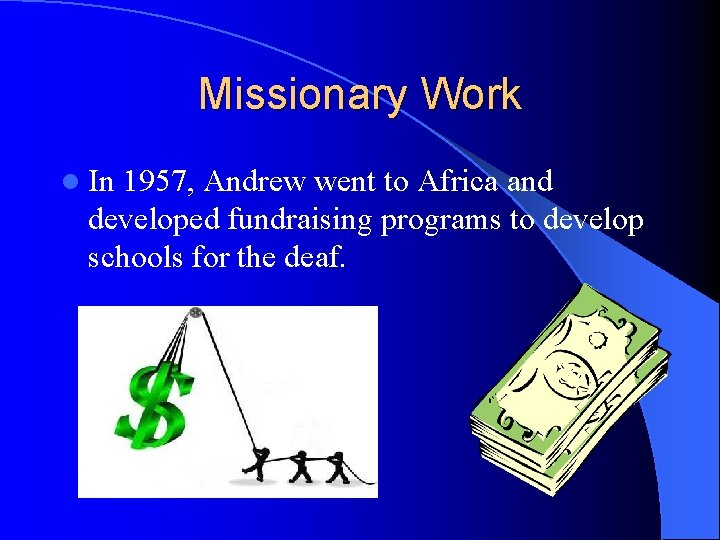 Missionary Work l In 1957, Andrew went to Africa and developed fundraising programs to Missionary Work l In 1957, Andrew went to Africa and developed fundraising programs to