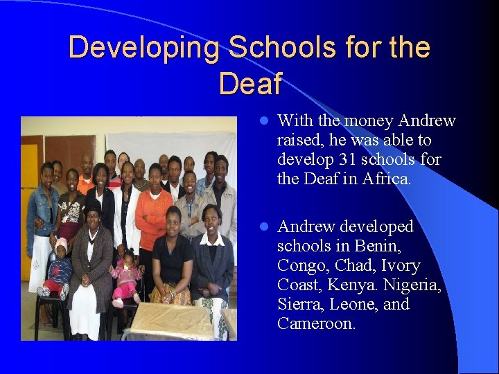 Developing Schools for the Deaf l With the money Andrew raised, he was able Developing Schools for the Deaf l With the money Andrew raised, he was able