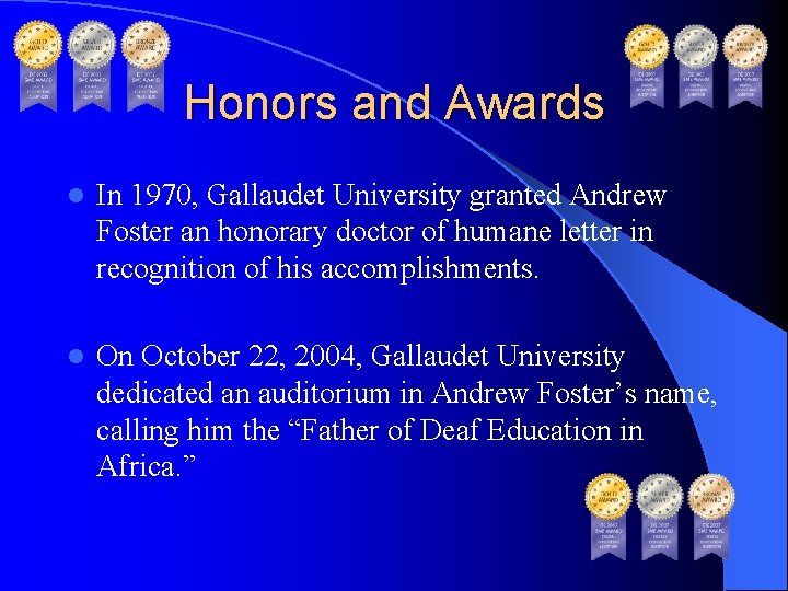 Honors and Awards l In 1970, Gallaudet University granted Andrew Foster an honorary doctor Honors and Awards l In 1970, Gallaudet University granted Andrew Foster an honorary doctor