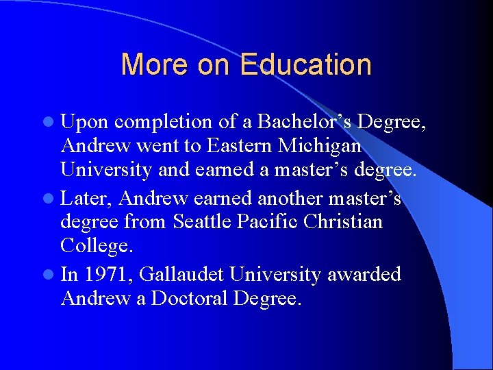 More on Education l Upon completion of a Bachelor’s Degree, Andrew went to Eastern More on Education l Upon completion of a Bachelor’s Degree, Andrew went to Eastern