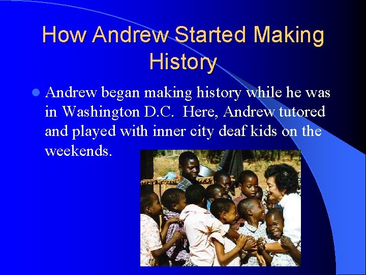 How Andrew Started Making History l Andrew began making history while he was in How Andrew Started Making History l Andrew began making history while he was in
