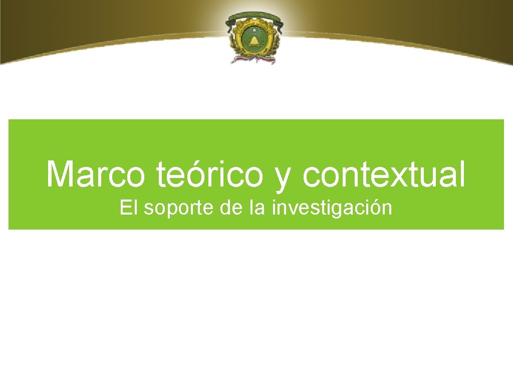 Marco teórico y contextual El soporte de la investigación 