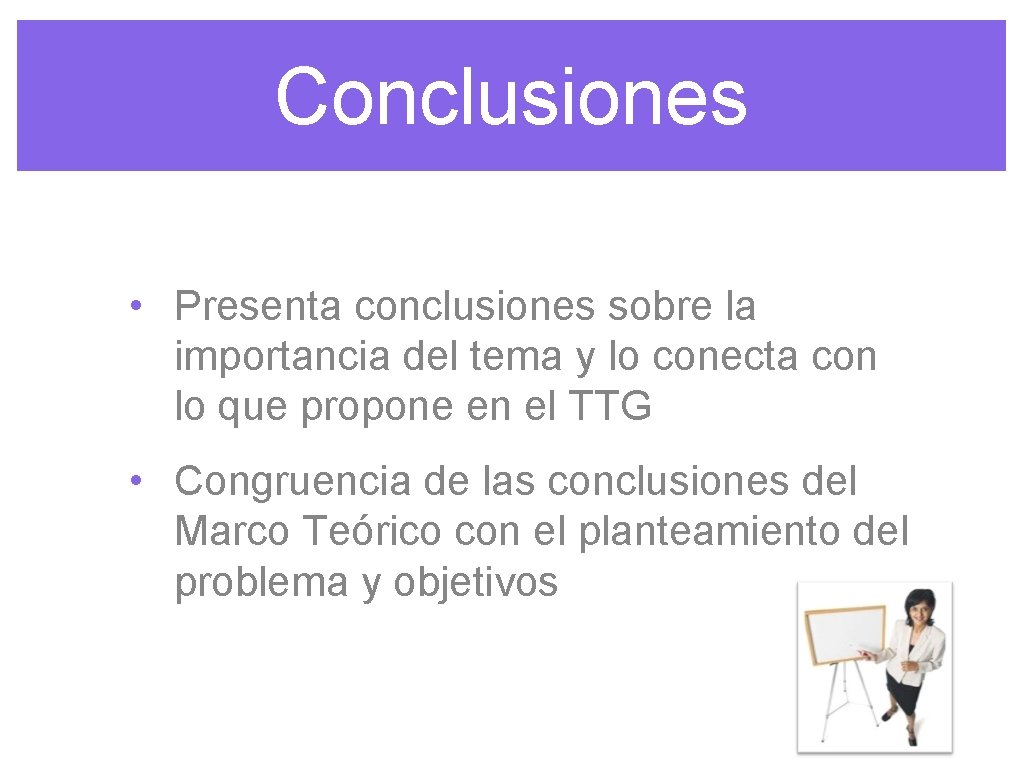 Conclusiones • Presenta conclusiones sobre la importancia del tema y lo conecta con lo