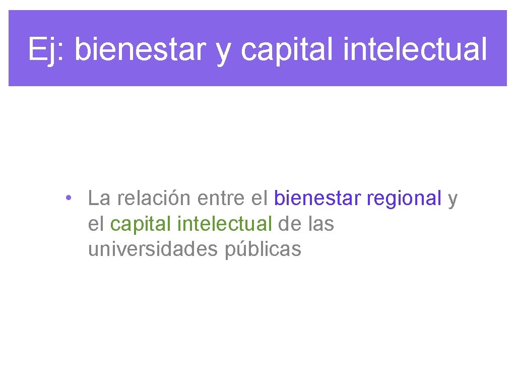 Ej: bienestar y capital intelectual • La relación entre el bienestar regional y el