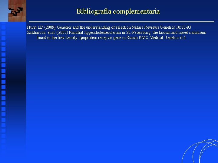 Bibliografía complementaria Hurst LD (2009) Genetics and the understanding of selection Nature Reviews Genetics