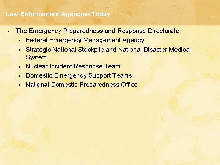 Law Enforcement Agencies Today • The Emergency Preparedness and Response Directorate § Federal Emergency