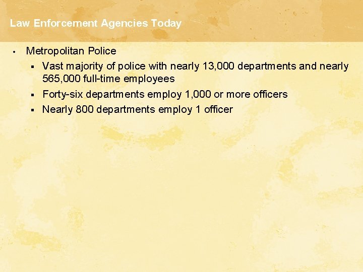 Law Enforcement Agencies Today • Metropolitan Police § Vast majority of police with nearly