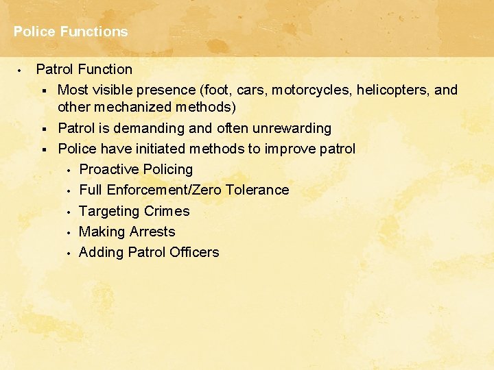 Police Functions • Patrol Function § Most visible presence (foot, cars, motorcycles, helicopters, and