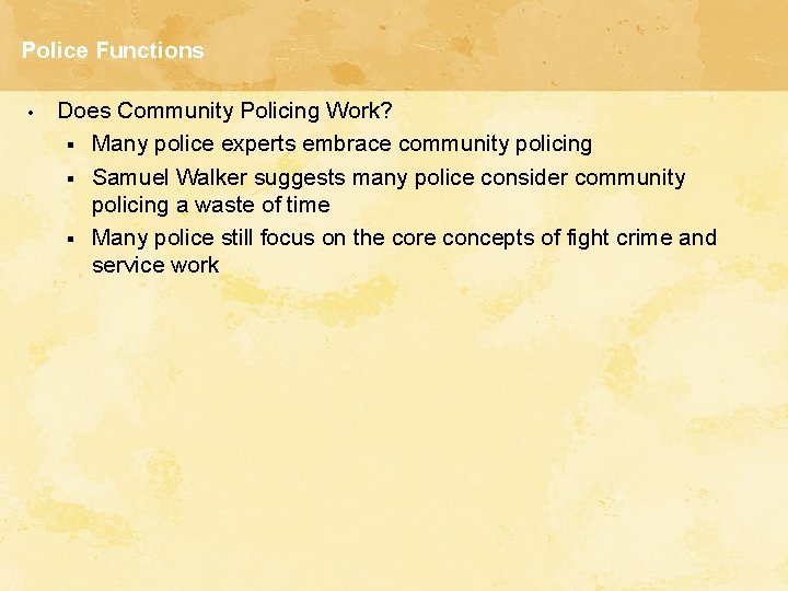Police Functions • Does Community Policing Work? § Many police experts embrace community policing