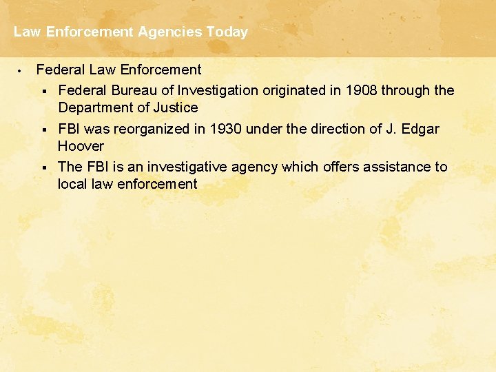 Law Enforcement Agencies Today • Federal Law Enforcement § Federal Bureau of Investigation originated