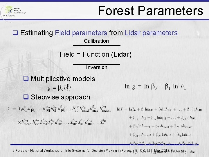 Forest Parameters q Estimating Field parameters from Lidar parameters Calibration Field = Function (Lidar)
