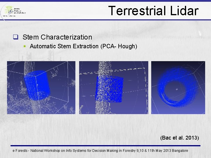 Terrestrial Lidar q Stem Characterization § Automatic Stem Extraction (PCA- Hough) (Bac et al.