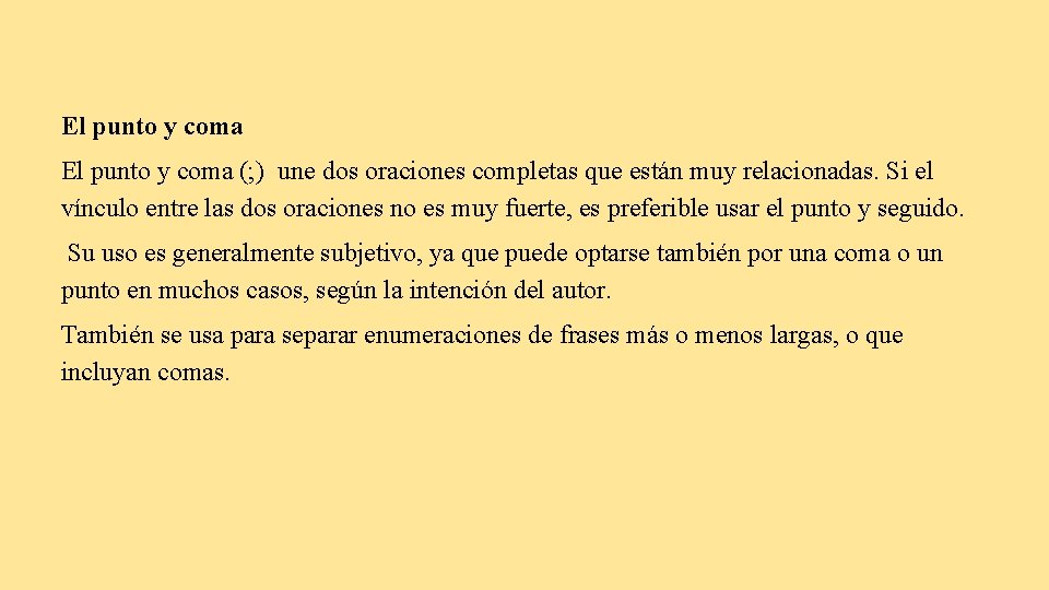 El punto y coma (; ) une dos oraciones completas que están muy relacionadas.