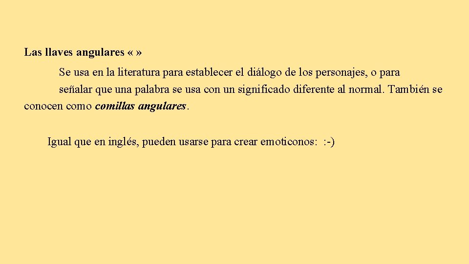 Las llaves angulares « » Se usa en la literatura para establecer el diálogo