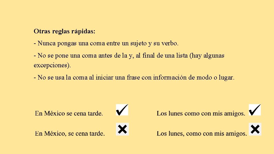 Otras reglas rápidas: - Nunca pongas una coma entre un sujeto y su verbo.